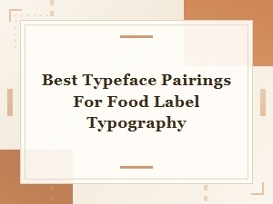 Best Typeface Pairings for Food Label Typography