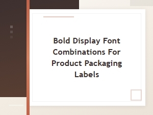 Bold Font Pairings That Make Product Packaging Pop