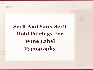 Serif and Sans-Serif Bold Pairings for Wine Label Typography