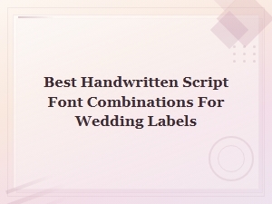 Best Handwritten Script Font Combinations for Wedding Labels