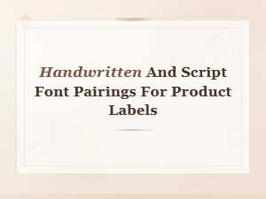 Best Handwritten and Script Font Pairings for Product Labels