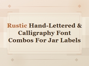 Rustic Hand-Lettered Font Combos for Jar Labels