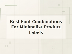 Best Font Combinations for Minimalist Product Labels in 2024