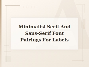 Minimalist Serif and Sans-Serif Font Pairings for Labels