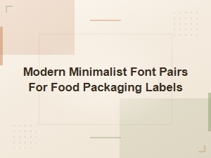 Modern Minimalist Font Pairs for Food Packaging Labels