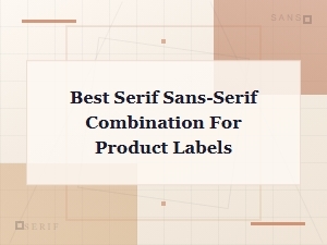 Best Serif and Sans-Serif Font Pairings for Product Labels