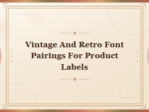 Charming Font Pairings for Vintage Product Labels