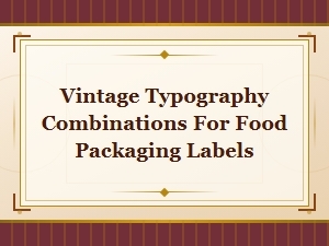 Vintage Font Pairings for Food Packaging Labels
